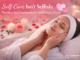 Self-Care Isn’t Selfish: The Best Spa Treatments for Valentine’s Month